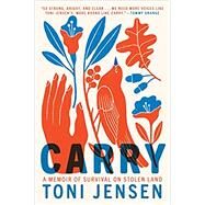 Carry A Memoir of Survival on Stolen Land by Jensen, Toni, 9781984821188