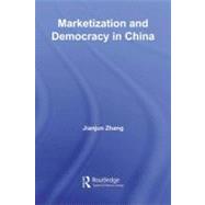 Marketization and Democracy in China by Zhang, Jianjun, 9780203931189