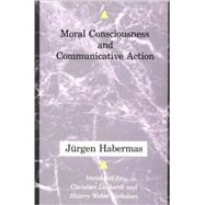 Moral Consciousness and Communicative Action by Jrgen Habermas; Translated by Christian Lenhardt and Shierry Weber Nicholsen, 9780262581189
