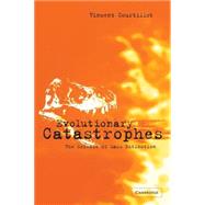 Evolutionary Catastrophes: The Science of Mass Extinction by Vincent Courtillot , Translated by Joe McClinton, 9780521891189