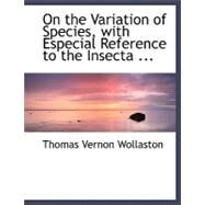 On the Variation of Species, With Especial Reference to the Insecta by Wollaston, Thomas Vernon, 9780554491189