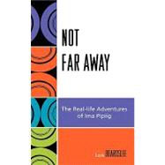 Not Far Away The Real-life Adventures of Ima Pipiig by Beard, Steve, 9780759111189