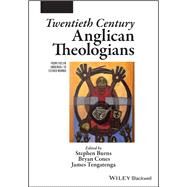 Twentieth Century Anglican Theologians From Evelyn Underhill to Esther Mombo by Burns, Stephen; Cones, Bryan; Tengatenga, James, 9781119611189