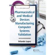 Pharmaceutical and Medical Devices Manufacturing Computer Systems Validation by Lopez, Orlando, 9781138041189