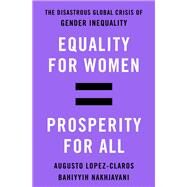 Equality for Women = Prosperity for All by Lopez-Claros, Augusto; Nakhjavani, Bahiyyih, 9781250051189