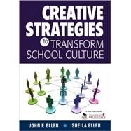 Creative Strategies to Transform School Culture by John F. Eller, 9781412961189