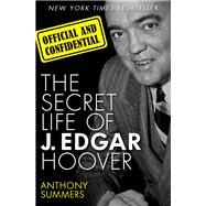 Official and Confidential : The Secret Life of J. Edgar Hoover by Summers, Anthony, 9781453241189