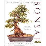 The Complete Book of Bonsai A Practical Guide to Its Art and Cultivation by Tomlinson, Harry; McDonald, Elvin, 9781558591189