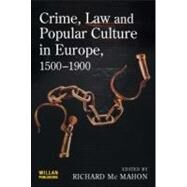 Crime, Law And Popular Culture In Europe, 1500-1900 by McMahon; Richard, 9781843921189