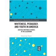 Whiteness, Pedagogy, and Youth in America by Tanner, Samuel Jaye, 9780367341190