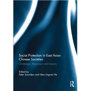 Social Protection in East Asian Chinese Societies by Saunders, Peter; He, Alex Jingwei, 9780367891190