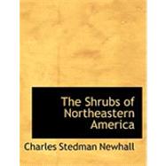 The Shrubs of Northeastern America by Newhall, Charles Stedman, 9780554761190