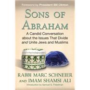 Sons of Abraham A Candid Conversation about the Issues that Divide and Unite Jews and Muslims by Schneier, Marc; Ali, Shamsi; Clinton, Bill; Freedman, Samuel G., 9780807061190
