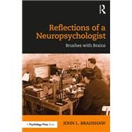 Reflections of a Neuropsychologist: Brushes with Brains by Bradshaw; John L., 9781138481190