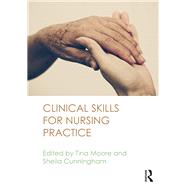 Clinical Skills for Nursing Practice by Moore; Tina, 9781138791190