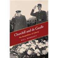 Churchill and de Gaulle The Geopolitics of Liberty by Morrisey, Will, 9781442241190