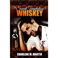 The Sweet Temptation of Whiskey by Martin, Charlene M., 9781507511190