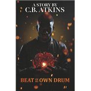 Beat Of My Own Drum by Atkins, C. B., 9781935741190