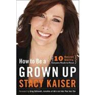 How to Be a Grown Up by Kaiser, Stacy; Behrendt, Greg, 9780061941191