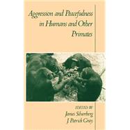 Aggression and Peacefulness in Humans and Other Primates by Silverberg, James; Gray, J. Patrick, 9780195071191