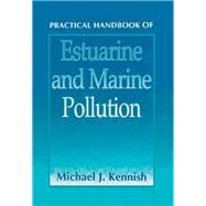 Practical Handbook of Estuarine and Marine Pollution by Kennish, Michael J., 9780367401191