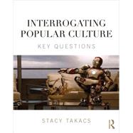 Interrogating Popular Culture: Key Questions by Takacs; Stacy, 9780415841191
