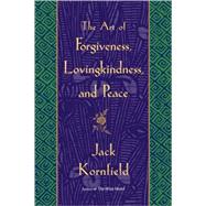 The Art of Forgiveness, Lovingkindness, and Peace by KORNFIELD, JACK, 9780553381191