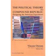 The Political Theory of a Compound Republic Designing the American Experiment by Ostrom, Vincent; Allen, Barbara, 9780739121191
