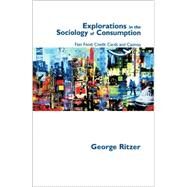 Explorations in the Sociology of Consumption : Fast Food, Credit Cards and Casinos by George Ritzer, 9780761971191