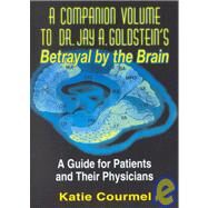 A Companion Volume to Dr. Jay A. Goldstein's Betrayal by the Brain: A Guide for Patients and Their Physicians by Lecour; Robert, 9780789001191