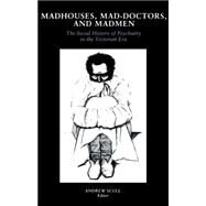 Madhouses, Mad Doctors and Madmen by Scull, Ann, 9780812211191
