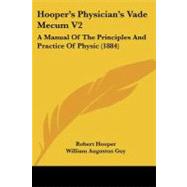 Hooper's Physician's Vade Mecum V2 : A Manual of the Principles and Practice of Physic (1884) by Hooper, Robert; Guy, William Augustus; Harley, John, 9781104261191