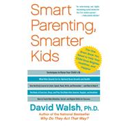 Smart Parenting, Smarter Kids The One Brain Book You Need to Help Your Child Grow Brighter, Healthier, and Happier by Walsh, David, 9781439121191