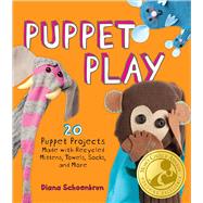 Puppet Play 20 Puppet Projects Made with Recycled Mittens, Towels, Socks, and More by Schoenbrun, Diana, 9781449401191