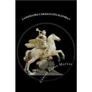 La Dama del Caballo con Alas / The Lady of the winged horse by Matias, Carlos Lopez, 9781502311191