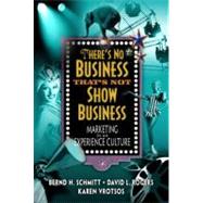 There's No Business That's Not Show Business Marketing in an Experience Culture by Schmitt, Bernd H.; Rogers, David L.; Vrotsos, Karen L., 9780130471192
