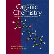 Organic Chemistry : A Brief Survey of Concepts and Applications by Bailey, Philip S.; Bailey, Christina, 9780139241192