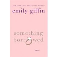 Something Borrowed by Giffin, Emily, 9780312321192