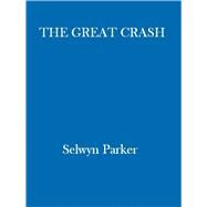 The Great Crash How the Stock Market Crash of 1929 Plunged the World into Depression by Parker, Selwyn, 9780349431192