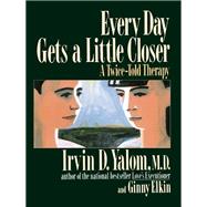 Every Day Gets a Little Closer by Irvin D. Yalom; Ginny Elkin, 9780465021192