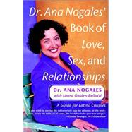 Dr. Ana Nogales' Book of Love, Sex, and Relationships A Guide for Latino Couples by NOGALES, ANA, 9780767901192