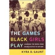 The Games Black Girls Play by Gaunt, Kyra D., 9780814731192