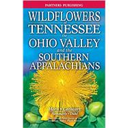Wildflowers of Tennessee: The Ohio Valley and the Southern Appalachians by Horn, Dennis; Cathcart, Tavia; Hemmerly, Thomas E.; Duhl, David, 9781772131192
