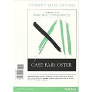 Principles of Macroeconomics, Student Value Edition Plus MyLab Economics with Pearson eText -- Access Card Package by Case, Karl E.; Fair, Ray C.; Oster, Sharon E., 9780134421193