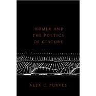 Homer and the Poetics of Gesture by Purves, Alex C., 9780197651193