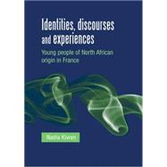 Identities, Discourses and Experiences Young People of North African Origin in France by Kiwan, Nadia, 9780719091193