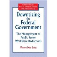 Downsizing the Federal Government by Jones, Vernon Dale, 9780765601193