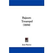 Bajazet : Treurspel (1684) by Racine, Jean, 9781104621193