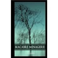 Macabre Menagerie by Clark, C. L., 9781505291193