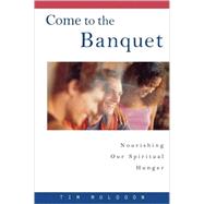 Come to the Banquet Nourishing Our Spiritual Hunger by Muldoon, Timothy P., 9781580511193